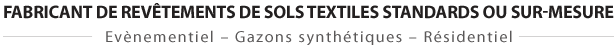 Fabricant de revêtements de sols textiles standards ou sur-mesure / Evènementiel - Gazons synthétiques - Résidentiel